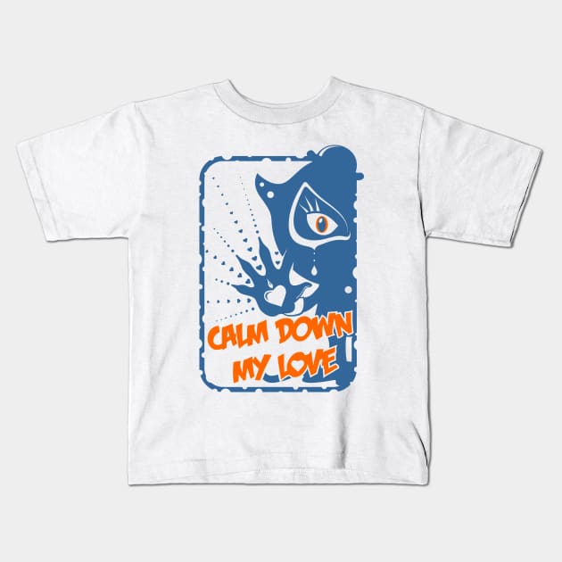 Calm Down My Love / blue_white Kids T-Shirt by mr.Lenny Loves ...